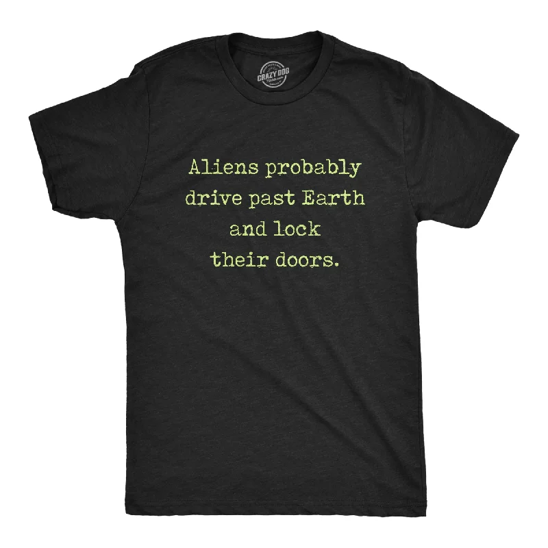 performance t-shirts for men -Aliens Probably Drive Past Earth And Lock Their Doors Men's T Shirt