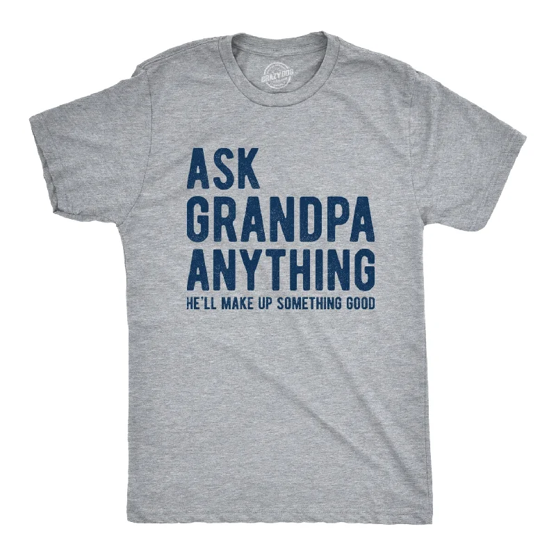 slim fit t-shirts for men -Ask Grandpa He'll Make Up Something Good Men's T Shirt