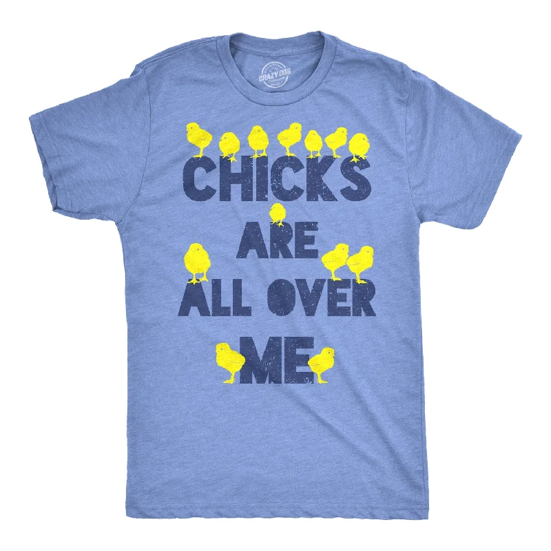 men's streetwear t-shirts -Chicks Are All Over Me Men's T Shirt