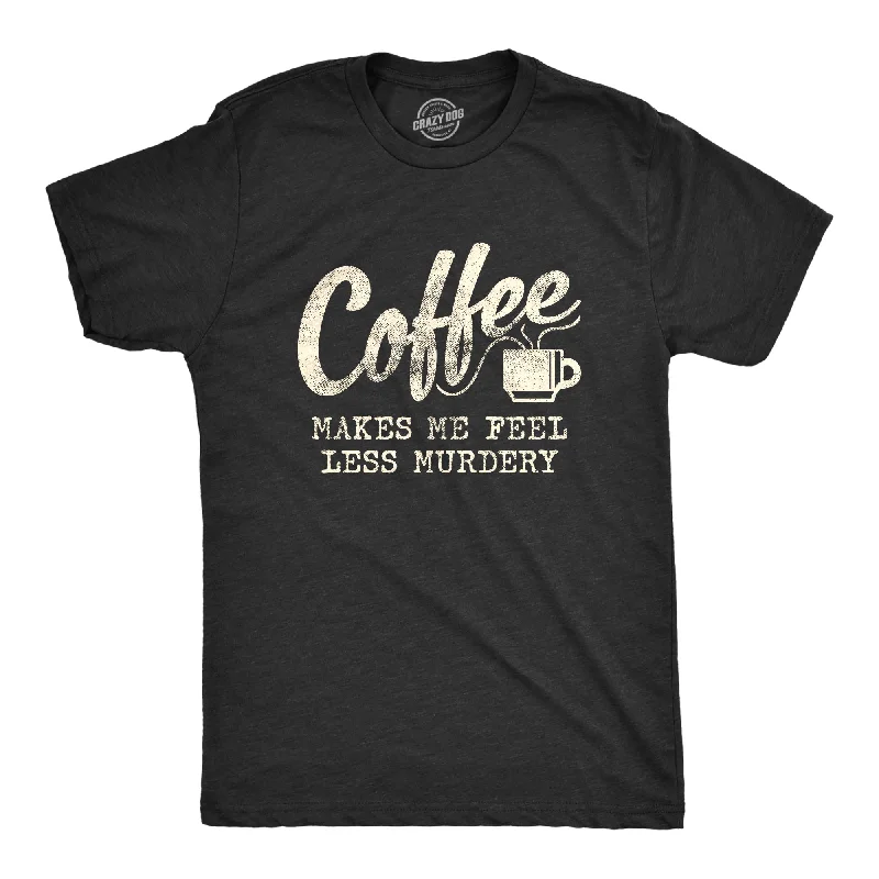 men's athletic cotton t-shirts -Coffee Makes Me Feel Less Murdery Men's T Shirt