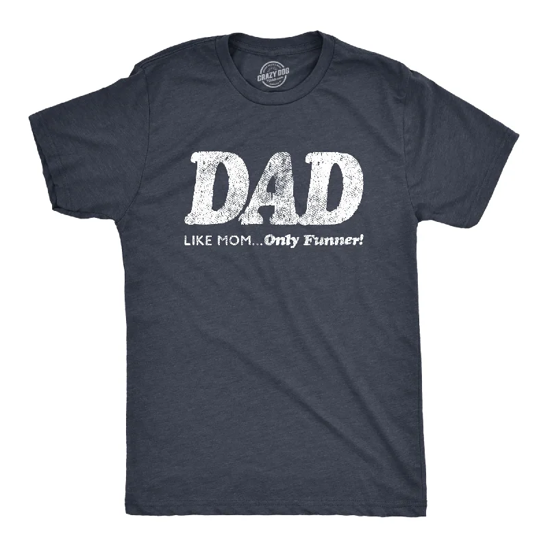 men's casual short-sleeve t-shirts -Dad, Like Mom Only Funnier Men's T Shirt