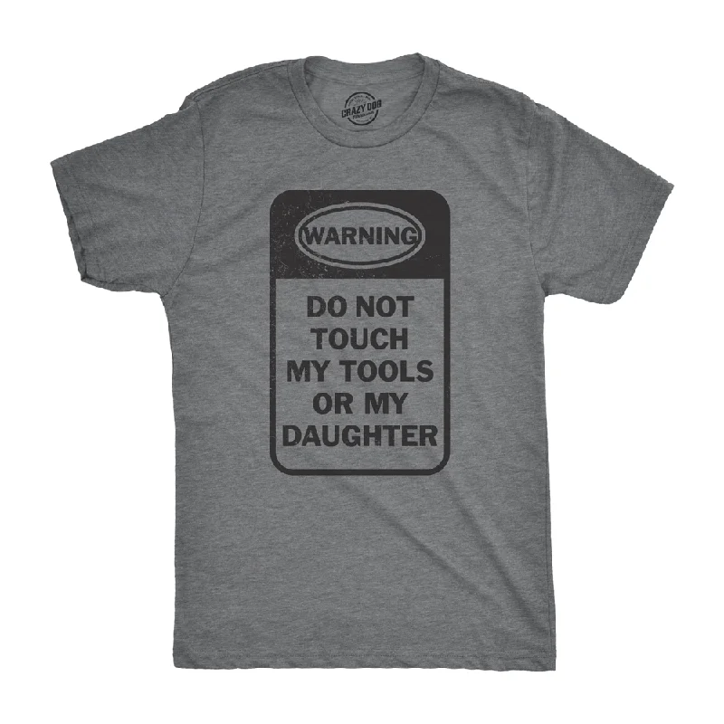 men's graphic tees with quotes -Do Not Touch My Tools Or My Daughter Men's T Shirt