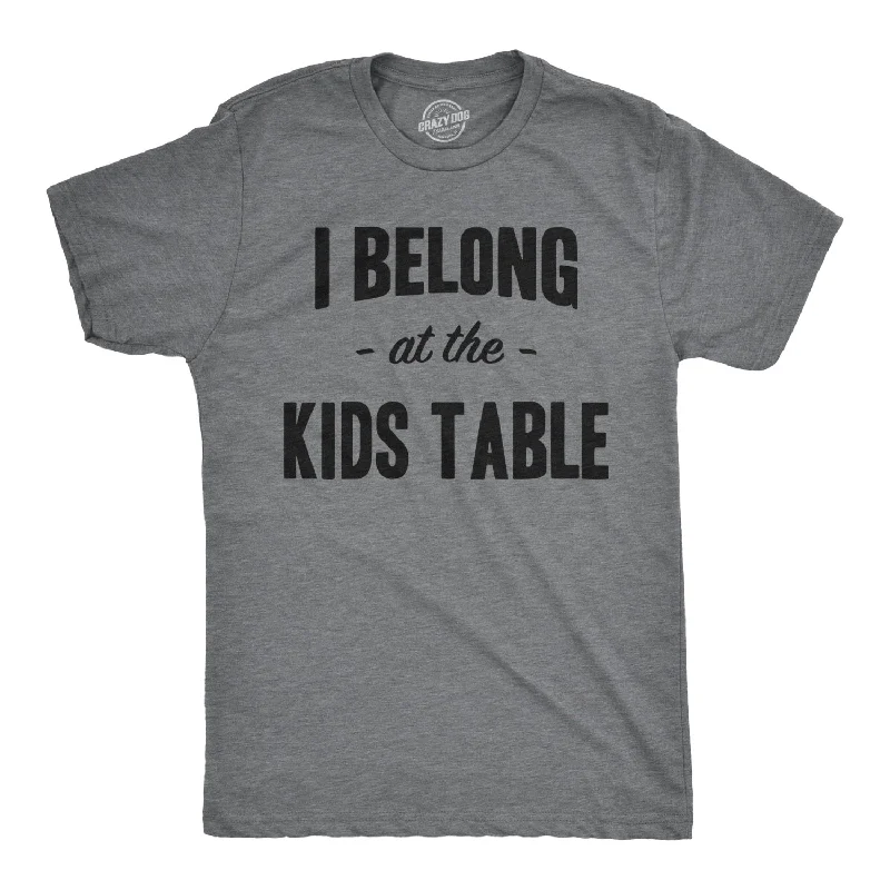 men's graphic t-shirts -I Belong at the Kids Table Men's T Shirt