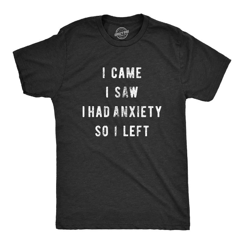 men's short-sleeve t-shirts -I Came I Saw I Had Anxiety So I Left Men's T Shirt