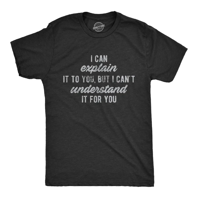 cool vintage t-shirts for men -I Can't Understand It For You Men's T Shirt