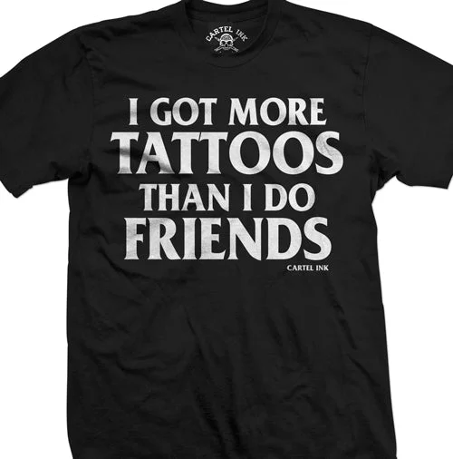 men's athletic fit t-shirts -I Got More Tattoos Than I Do Friends Men's T-Shirt