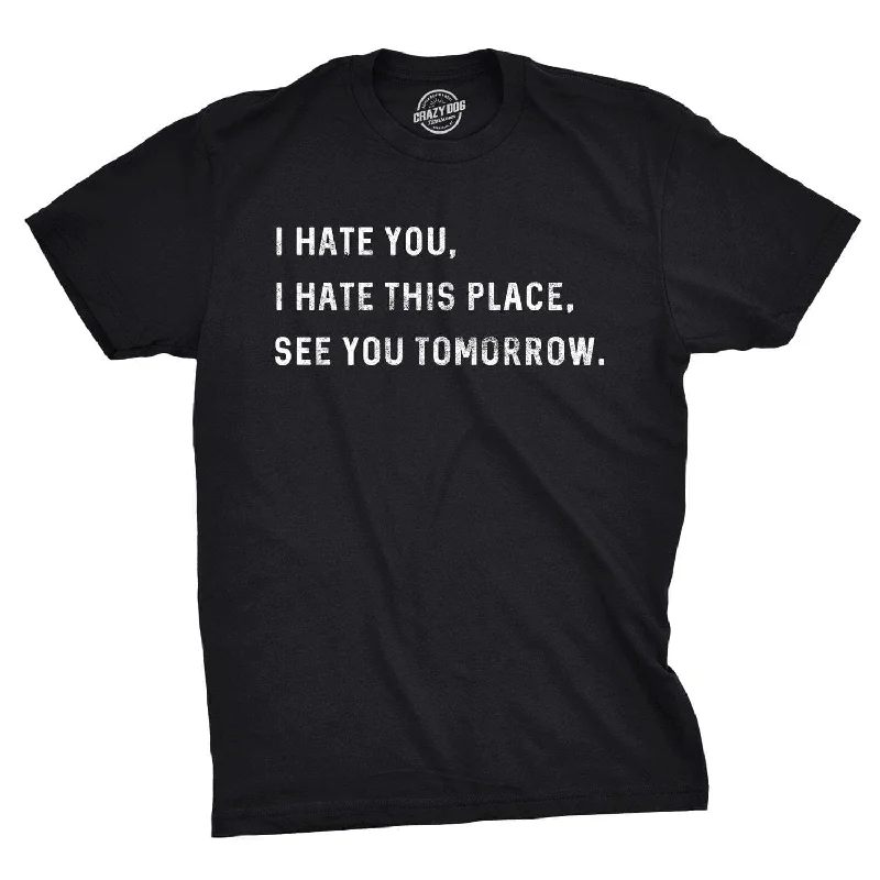 eco-friendly t-shirts for men -I Hate You I Hate This Place See You Tomorrow Men's T Shirt