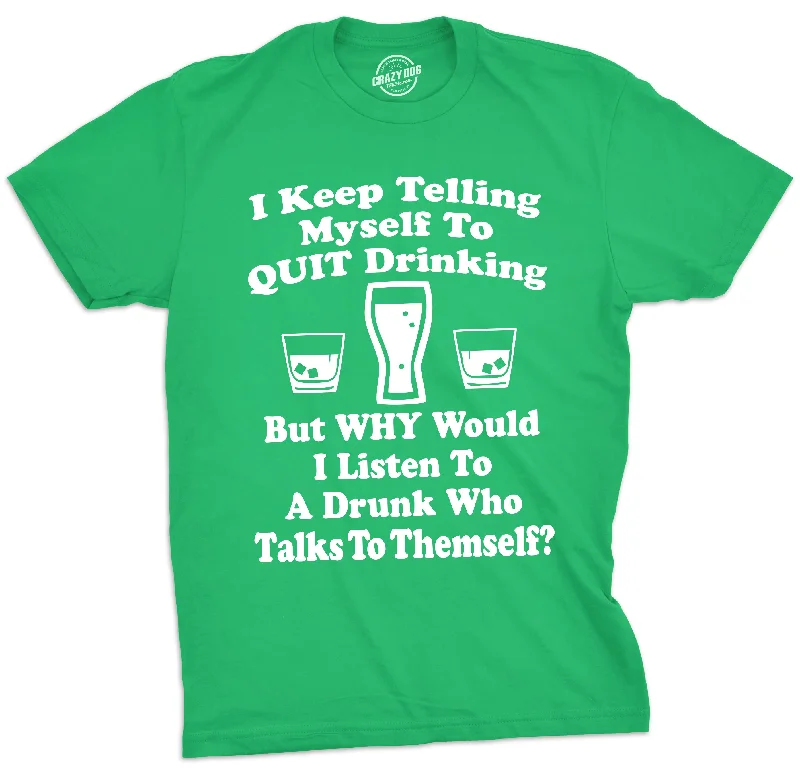 men's holiday-themed t-shirts -I Keep Telling Myself To Quit Drinking Men's T Shirt