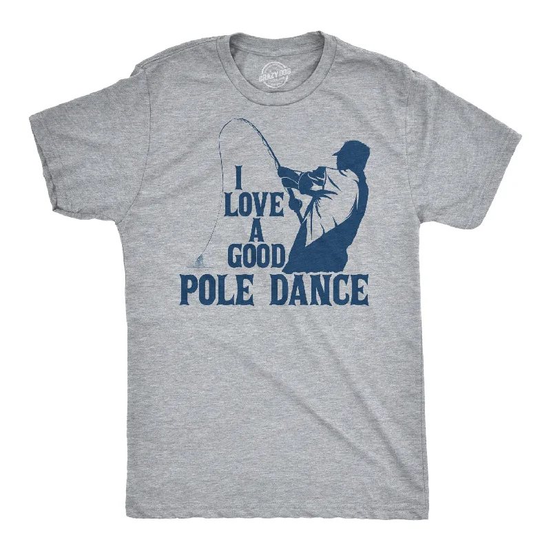 men's summer graphic tees -I Love A Good Pole Dance Men's T Shirt