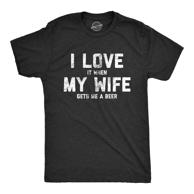 men's graphic t-shirts -I Love It When My Wife Gets Me Beer Men's T Shirt