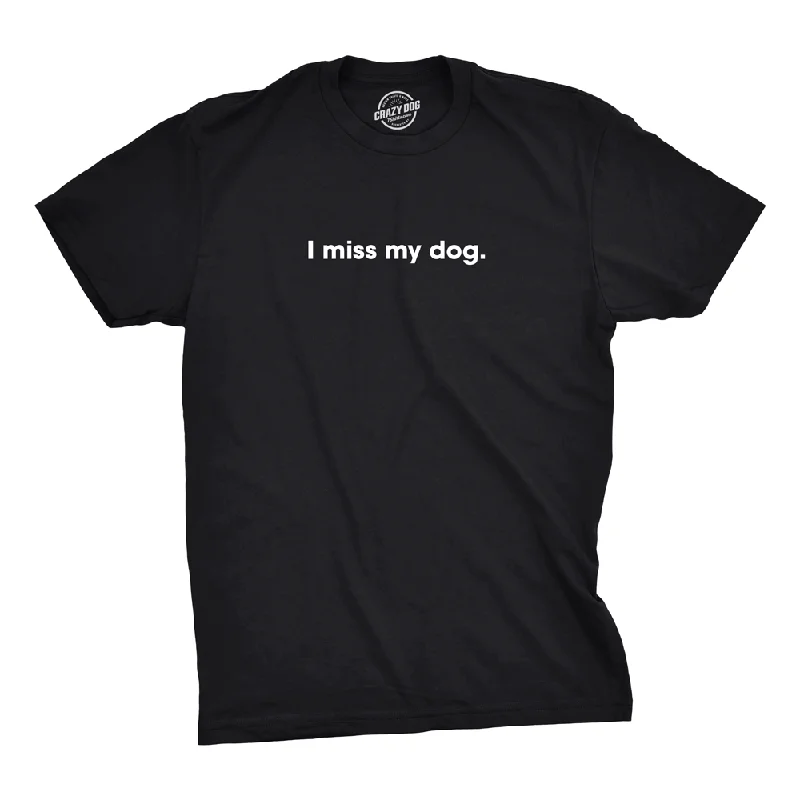 cool t-shirts for men -I Miss My Dog Men's T Shirt