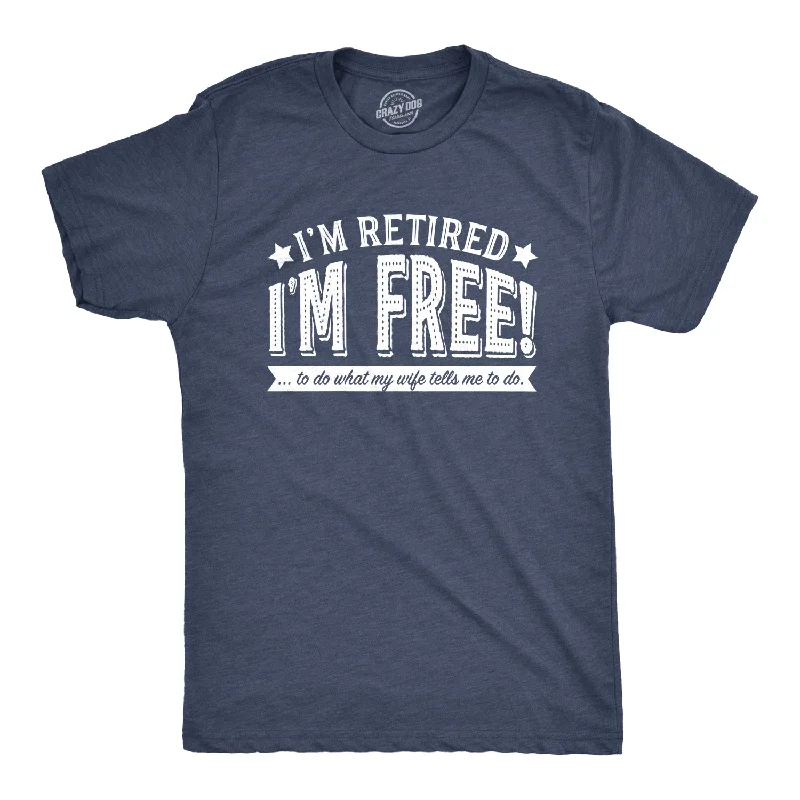 comfortable cotton t-shirts -I'm Retired, I'm Free Men's T Shirt