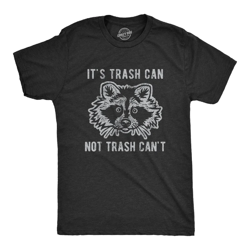 trendy printed t-shirts -It's Trash Can Not Trash Can't Men's T Shirt