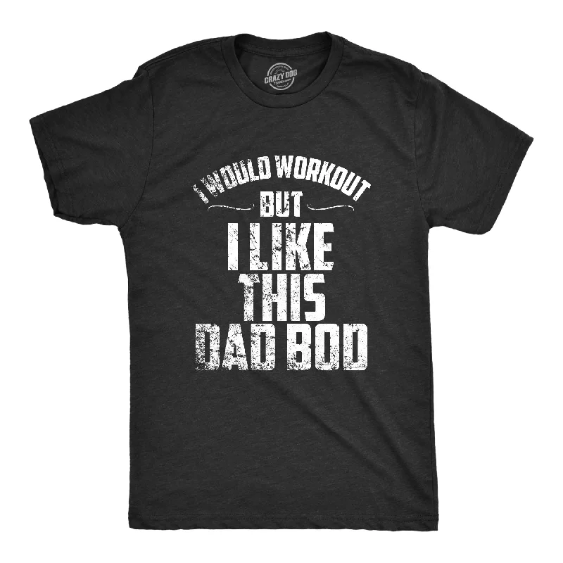 casual graphic t-shirts for men -I Would Workout But I Like This Dad Bod Men's T Shirt