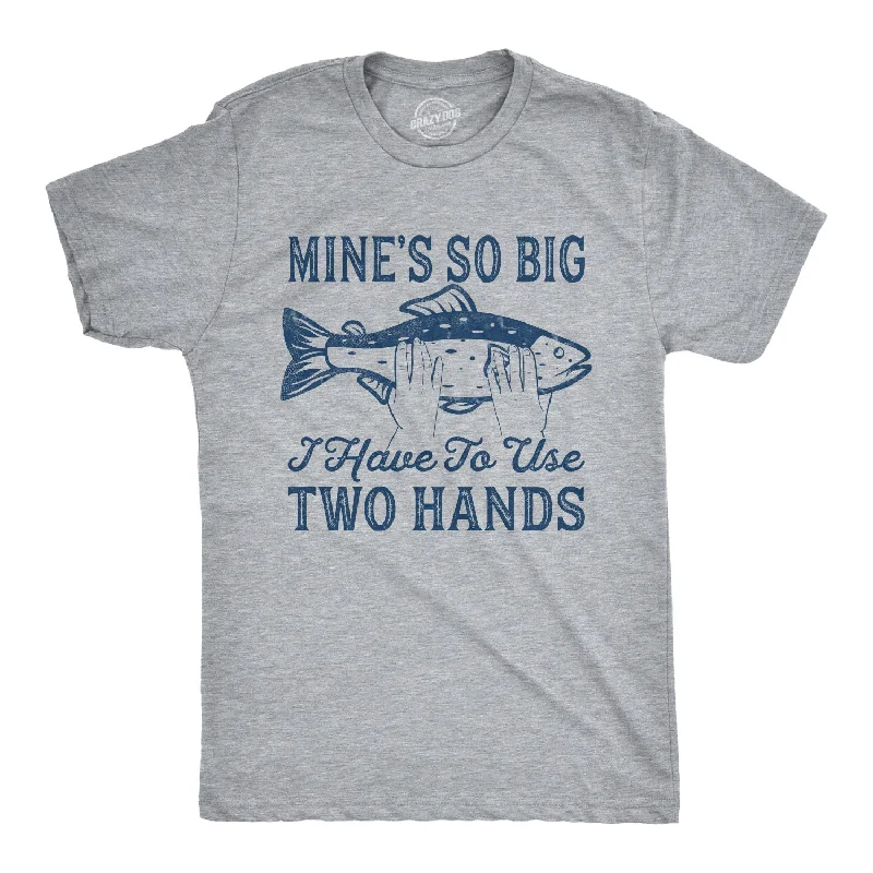 men's basic round neck t-shirts -Mine's So Big I Have To Use Two Hands Men's T Shirt