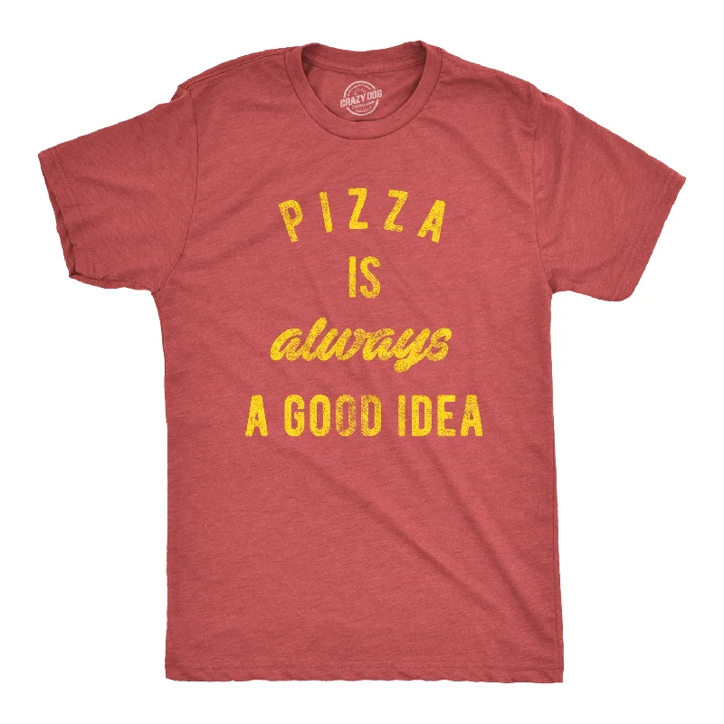 men's casual printed tees -Pizza Is Always A Good Idea Men's T Shirt