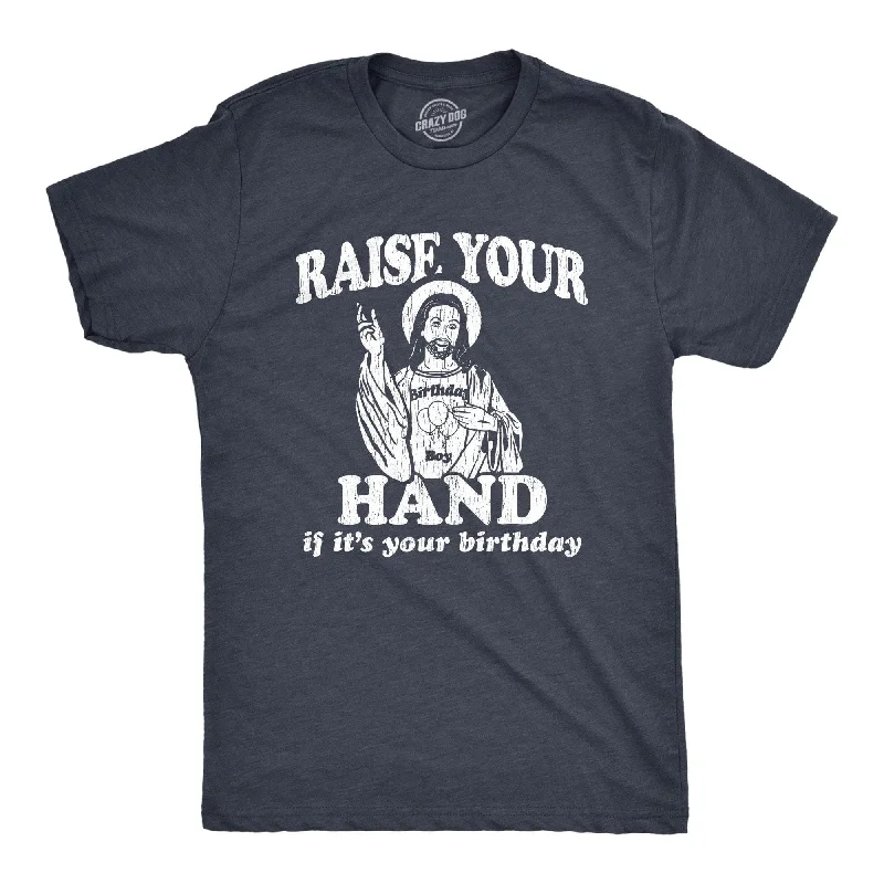 men's graphic tees for layering -Raise Your Hand If It's Your Birthday Men's T Shirt