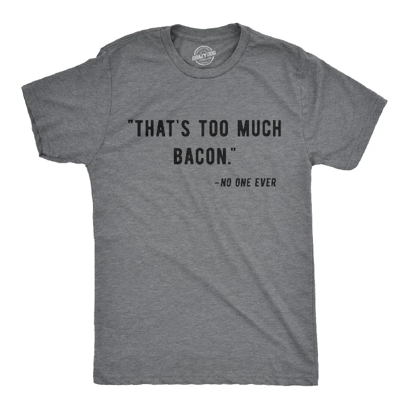 cool summer t-shirts -Too Much Bacon Men's T Shirt