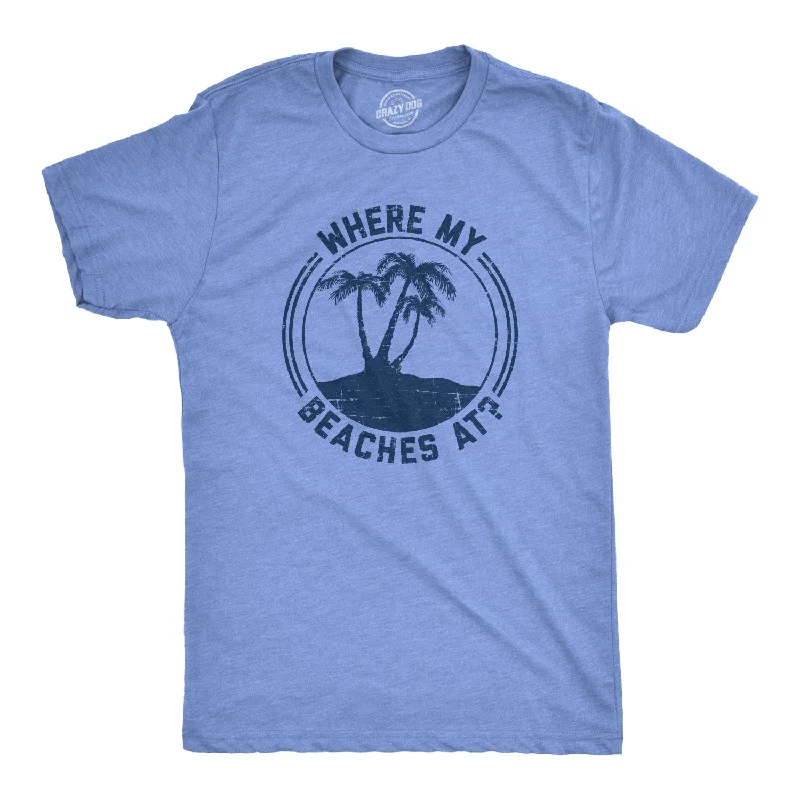 comfortable cotton t-shirts -Where My Beaches At? Men's T Shirt