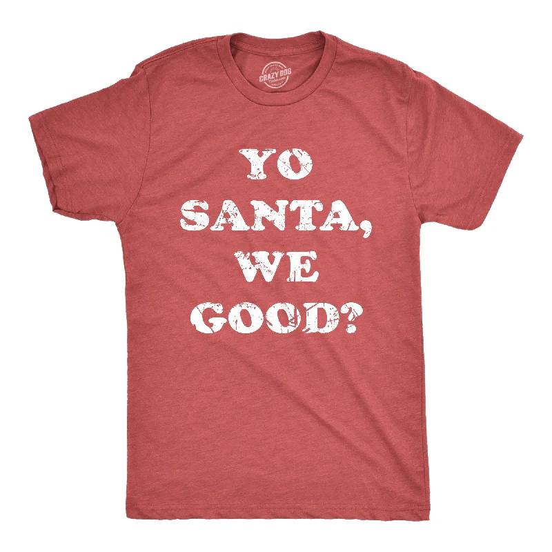 men's round neck t-shirts -Yo Santa We Good Men's T Shirt